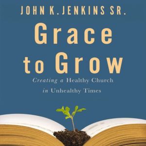 Grace to Grow, John K. Jenkins Sr.