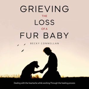 Grieving the Loss of a Fur Baby, Becky Connellan