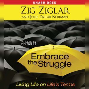 Embrace the Struggle: Living Life on Life's Terms, Zig Ziglar