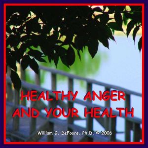 Healthy Anger  Your Health, William G. DeFoore