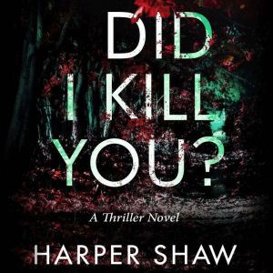 Did I Kill You?, Harper Shaw