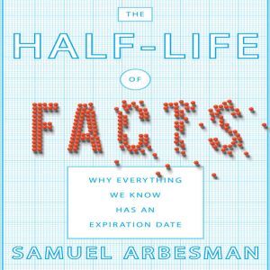 The Halflife of Facts, Samuel Arbesman