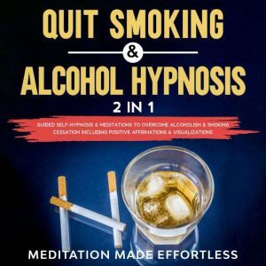 Quit Smoking  Alcohol Hypnosis 2 In..., Meditation Made Effortless