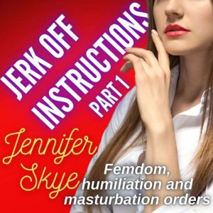Jerk Off Instructions  Part 1, Jennifer Skye