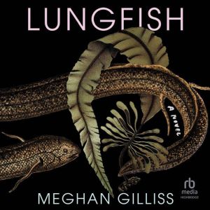 Lungfish, Meghan Gilliss