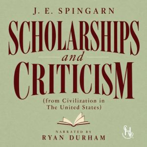 Scholarships and Criticism, J. E. Spingarn