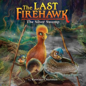 The Silver Swamp The Last Firehawk ..., Katrina Charman