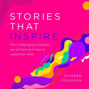 Stories that Inspire: The challenging situations we all faced and how to overcome them.