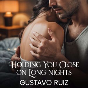 Holding you close on long nights