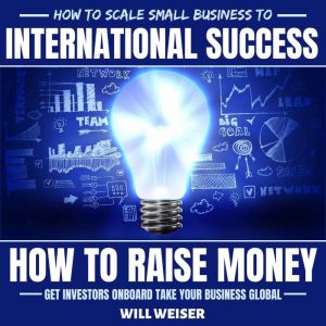 How To Scale Small Business To Intern..., Will Weiser