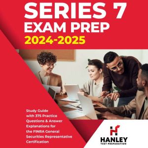 Series 7 Exam Prep 2024-2025: Study Guide with 375 Practice Questions and Answer Explanations for the FINRA General Securities