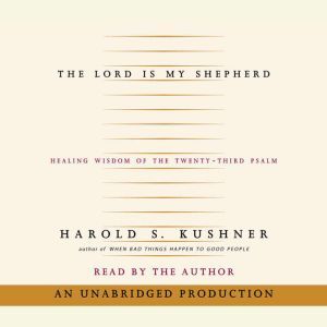 The Lord is My Shepherd: Healing Wisdom of the Twenty-third Psalm, Harold S. Kushner