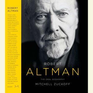 Robert Altman: The Oral Biography, Mitchell Zuckoff