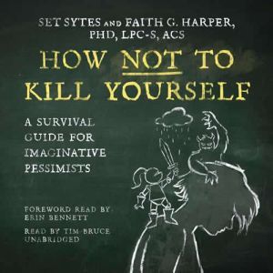 How Not to Kill Yourself, Set Sytes Faith G. Harper, PhD, LPCS, ACS