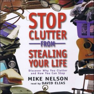 Stop Clutter from Stealing Your Life, Mike Nelson