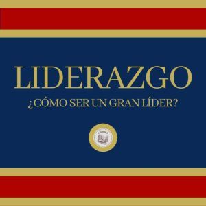 Liderazgo: ¿Como ser un Gran Lder?