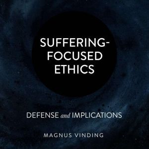 SufferingFocused Ethics, Magnus Vinding