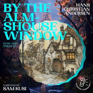 By the Almshouse Window Story Time, ..., Hans Christian Andersen