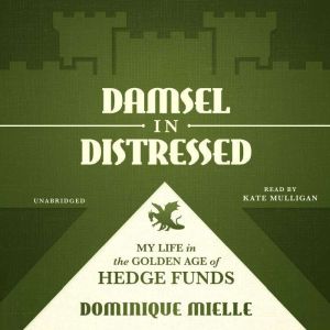 Damsel in Distressed: My Life in the Golden Age of Hedge Funds