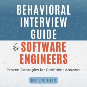 Behavioral Interview Guide for Software Engineers: Proven Strategies for Confident Answers