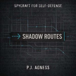 Shadow Routes: Part of the Spycraft for Self-Defense Series