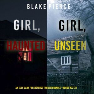 An Ella Dark FBI Suspense Thriller Bundle: Girl, Haunted (#22) and Girl, Unseen (#23)