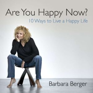 Are You Happy Now?: 10 Ways to Live a Happy Life