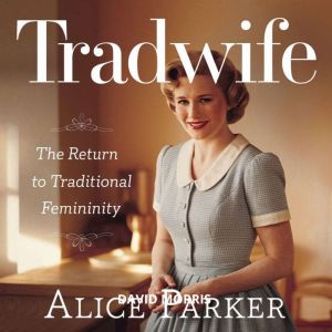 Tradwife  The Return to Traditional Femininity: The Role of the Traditional Wife in Modern Society