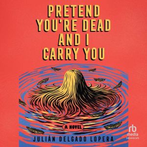 Pretend Youre Dead and I Carry You, Julian Delgado Lopera