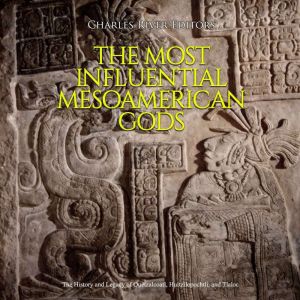 The Most Influential Mesoamerican God..., Charles River Editors