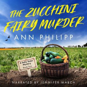 The Zucchini Fairy Murder, Ann Philipp