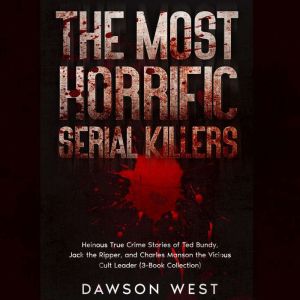 The Most Horrific Serial Killers, Dawson West