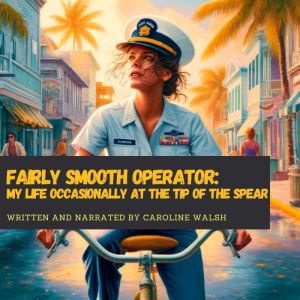 Fairly Smooth Operator: My Life Occasionally at the Tip of the Spear