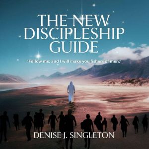 The New Discipleship Guide, Denise J. Singleton