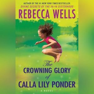 The Crowning Glory of Calla Lily Pond..., Rebecca Wells