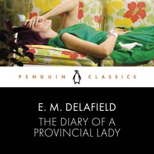 The Diary of a Provincial Lady: Penguin Classics