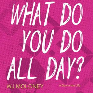 What Do You Do All Day?