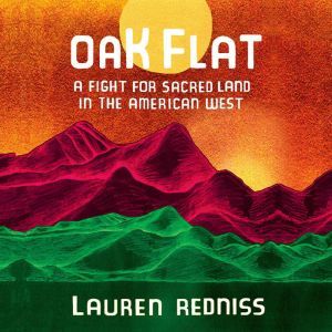 Oak Flat, Lauren Redniss