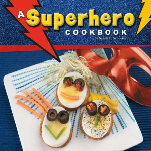 A Superhero Cookbook, Sarah Schuette