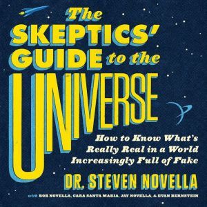 The Skeptics Guide to the Universe, Steven Novella