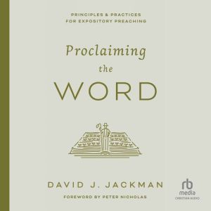 Proclaiming the Word, David J. Jackman