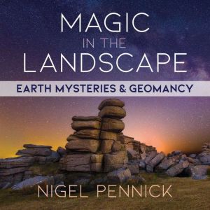 Magic in the Landscape: Earth Mysteries and Geomancy, Nigel Pennick