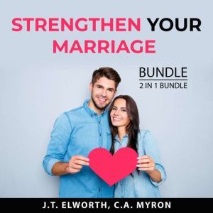 Strengthen Your Marriage Bundle, 2 in..., J.T. Elworth