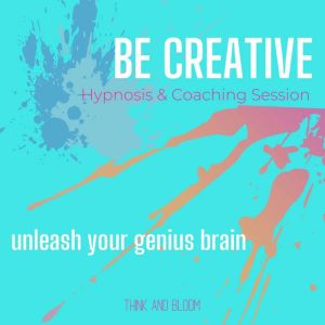 Be Creative Hypnosis & Coaching Session - unleash your genius brain: unblock your inner artist, unlimited streams possibilitie
