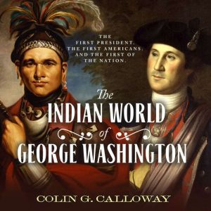 The Indian World of George Washington..., Colin G. Calloway