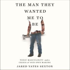 The Man They Wanted Me to Be, Jared Yates Sexton