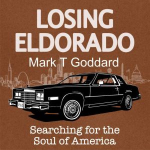 Losing Eldorado, Mark T Goddard