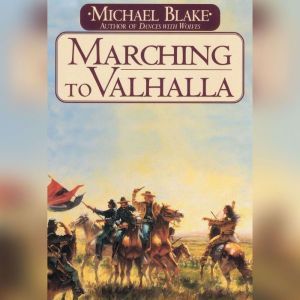 Marching to Valhalla: A Novel of Custer's Last Days