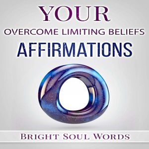 Your Overcome Limiting Beliefs Affirm..., Bright Soul Words