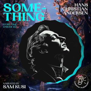 Something Story Time, Episode 162, Hans Christian Andersen